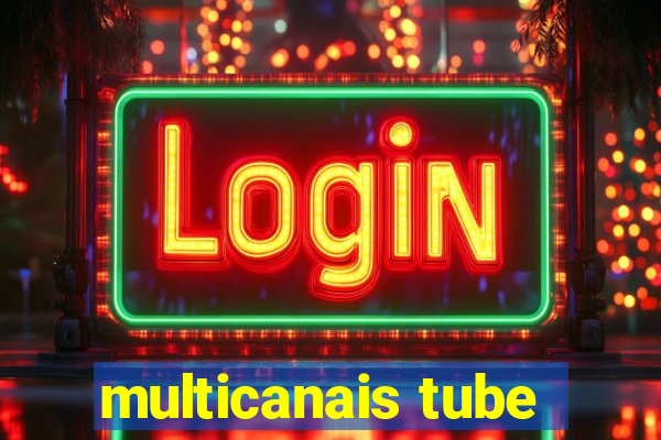 multicanais tube